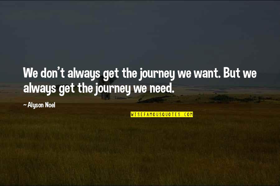 Alyson Noel Quotes By Alyson Noel: We don't always get the journey we want.
