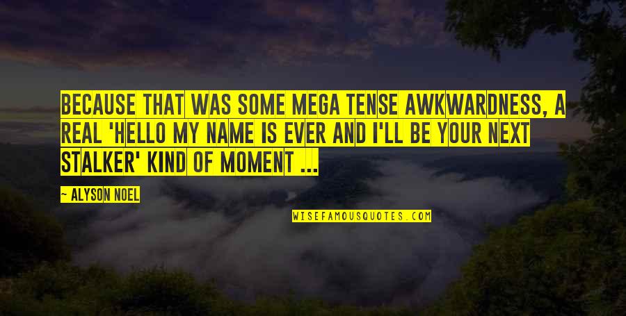 Alyson Noel Quotes By Alyson Noel: Because that was some mega tense awkwardness, a Alyson Noel Quotes By Alyson Noel: Because that was some mega tense awkwardness, a