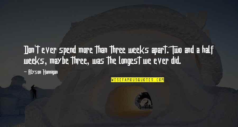 Alyson Quotes By Alyson Hannigan: Don't ever spend more than three weeks apart.