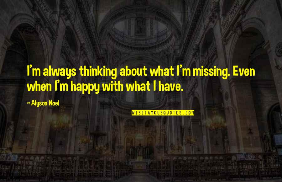 Alyson Quotes By Alyson Noel: I'm always thinking about what I'm missing. Even