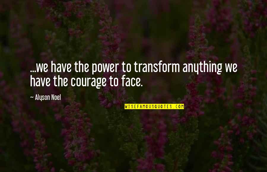 Alyson Quotes By Alyson Noel: ...we have the power to transform anything we