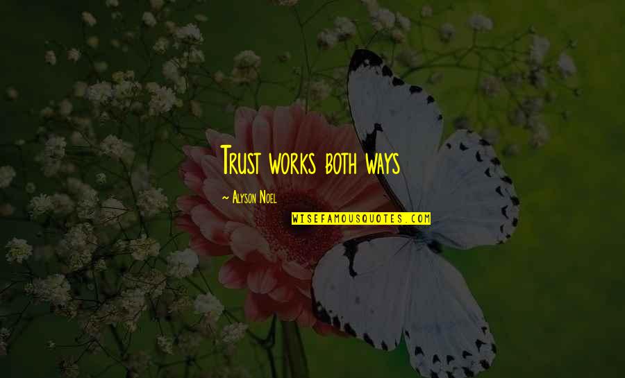 Alyson Quotes By Alyson Noel: Trust works both ways