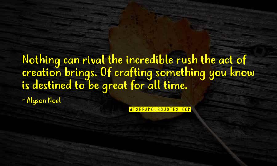 Alyson Quotes By Alyson Noel: Nothing can rival the incredible rush the act