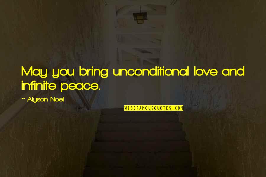 Alyson Quotes By Alyson Noel: May you bring unconditional love and infinite peace.