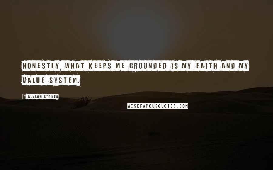 Alyson Stoner quotes: Honestly, what keeps me grounded is my faith and my value system.