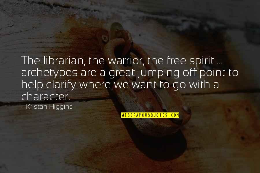 Alysos Quotes By Kristan Higgins: The librarian, the warrior, the free spirit ...