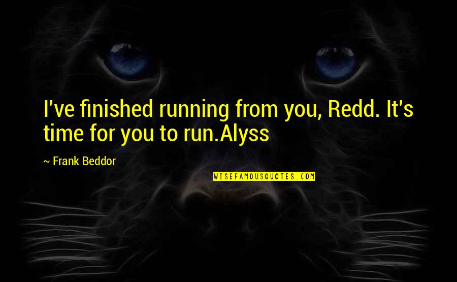 Alyss Quotes By Frank Beddor: I've finished running from you, Redd. It's time
