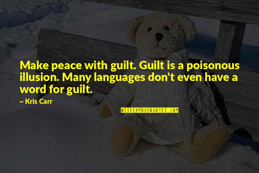 Alyss Quotes By Kris Carr: Make peace with guilt. Guilt is a poisonous