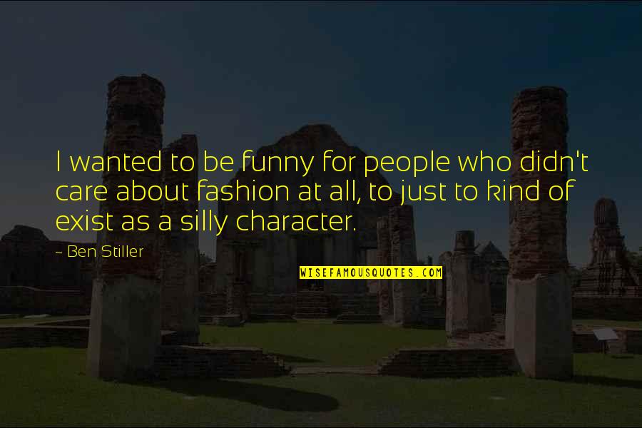 Alyssa Ashcroft Quotes By Ben Stiller: I wanted to be funny for people who