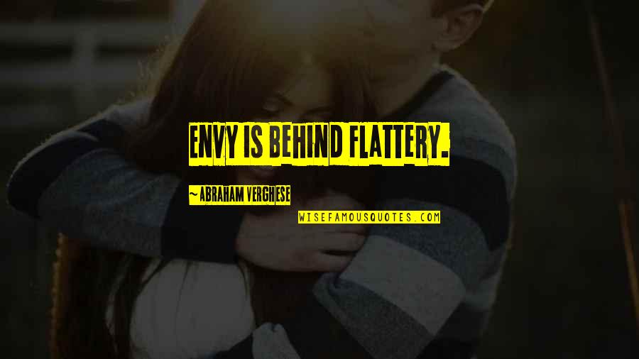 Alyssa Bethencourt Quotes By Abraham Verghese: Envy Is Behind Flattery.