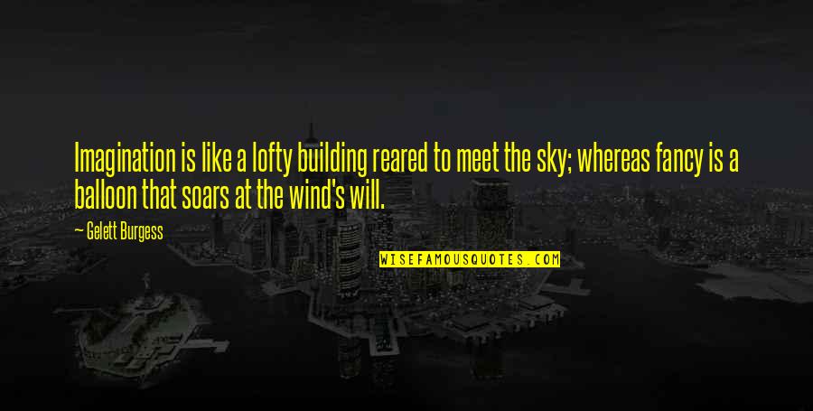 Alyssa Brooks Orchin Quotes By Gelett Burgess: Imagination is like a lofty building reared to Alyssa Brooks Orchin Quotes By Gelett Burgess: Imagination is like a lofty building reared to