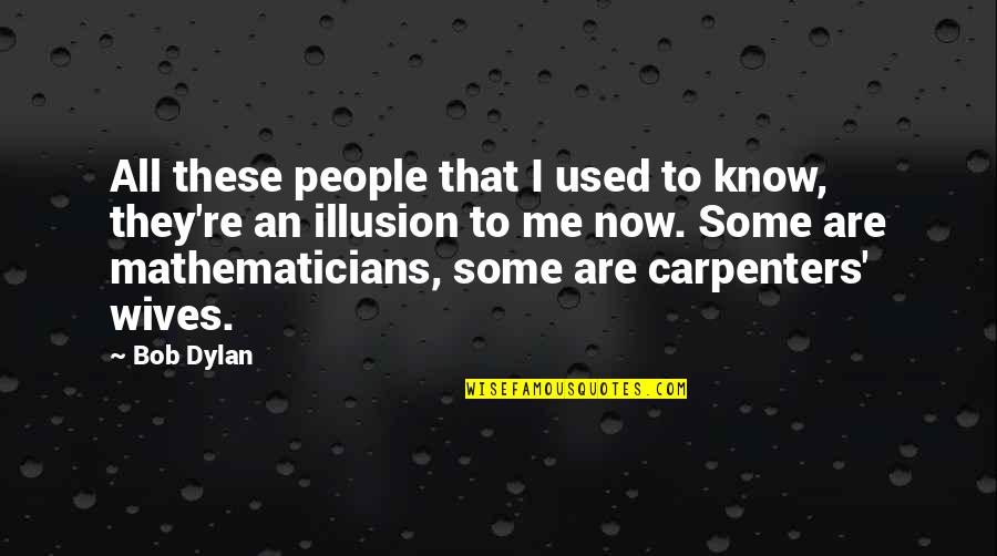 Alyssa Bustamante Quotes By Bob Dylan: All these people that I used to know,