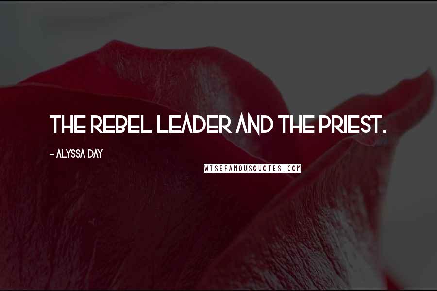 Alyssa Day quotes: The rebel leader and the priest.