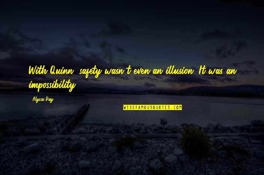 Alyssa Day Quotes By Alyssa Day: With Quinn, safety wasn't even an illusion. It