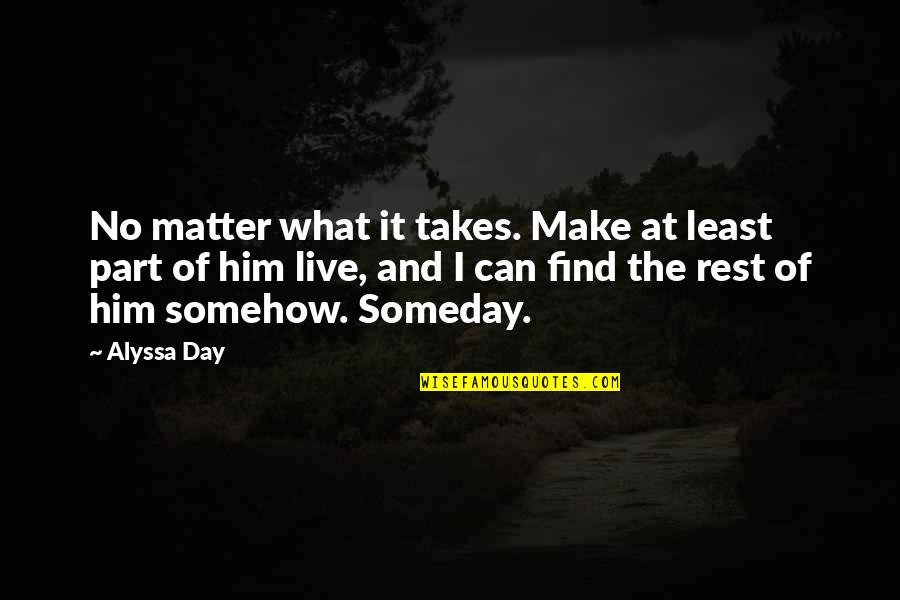 Alyssa Day Quotes By Alyssa Day: No matter what it takes. Make at least