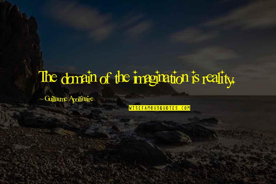 Alyssa Gibbs Quotes By Guillaume Apollinaire: The domain of the imagination is reality.