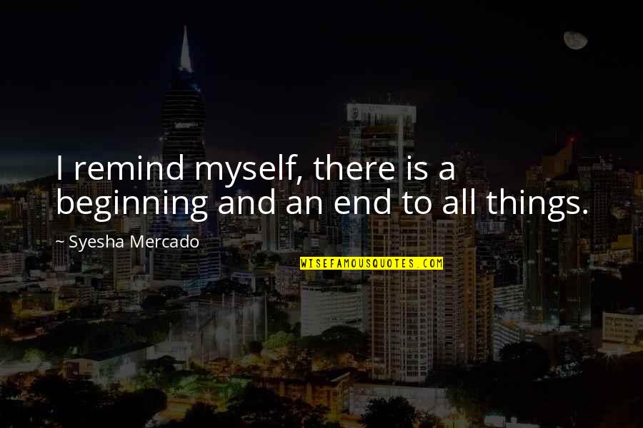 Alyssa Gibbs Quotes By Syesha Mercado: I remind myself, there is a beginning and