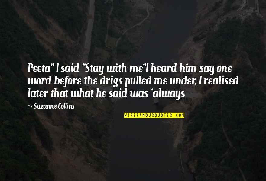 Alyssa Ho Quotes By Suzanne Collins: Peeta" I said "Stay with me"I heard him