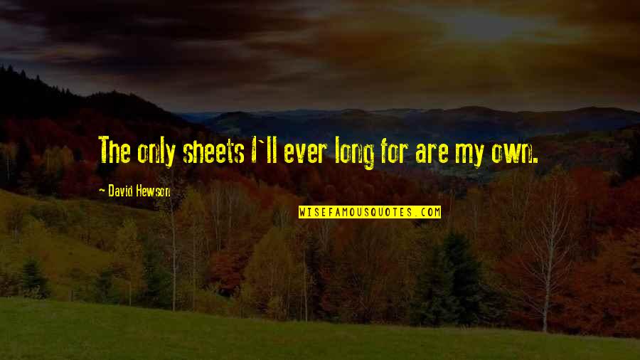 Alyssa Jones Quotes By David Hewson: The only sheets I'll ever long for are Alyssa Jones Quotes By David Hewson: The only sheets I'll ever long for are