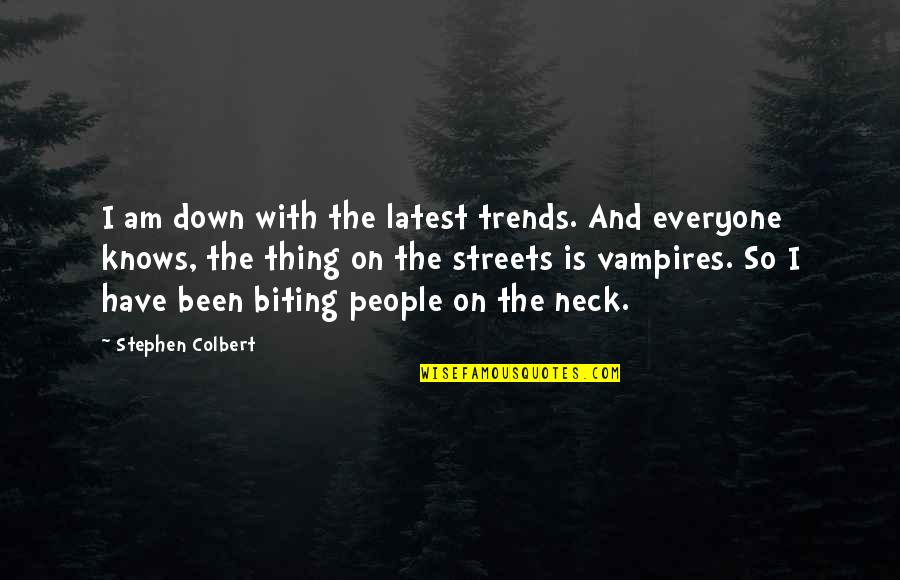 Alyssa Jones Quotes By Stephen Colbert: I am down with the latest trends. And Alyssa Jones Quotes By Stephen Colbert: I am down with the latest trends. And