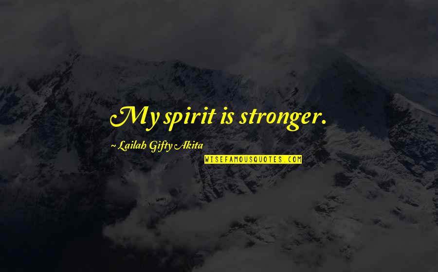 Alyssa Knight Quotes By Lailah Gifty Akita: My spirit is stronger.