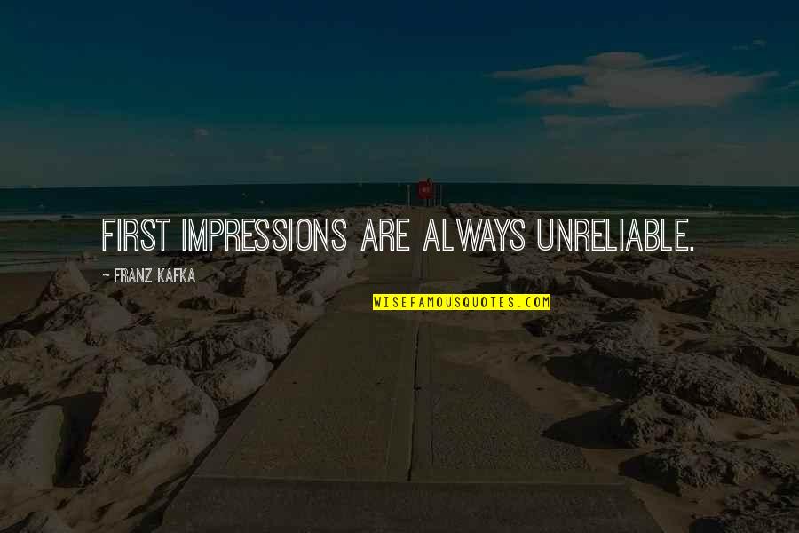 Alyssa Logan Quotes By Franz Kafka: First impressions are always unreliable. Alyssa Logan Quotes By Franz Kafka: First impressions are always unreliable.