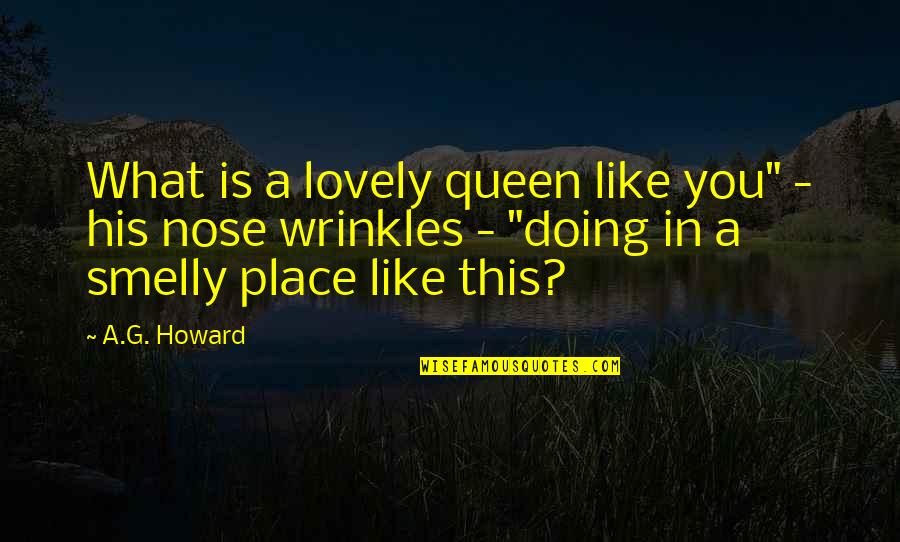 Alyssa Quotes By A.G. Howard: What is a lovely queen like you" -