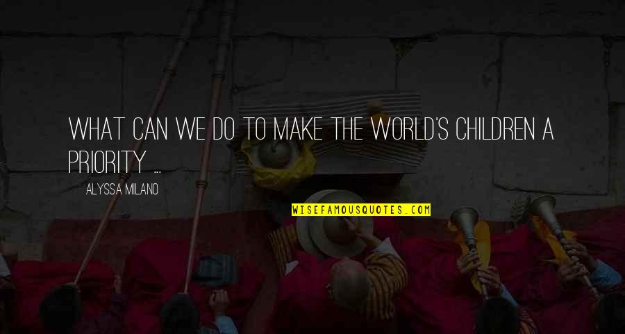 Alyssa Quotes By Alyssa Milano: What can we do to make the world's