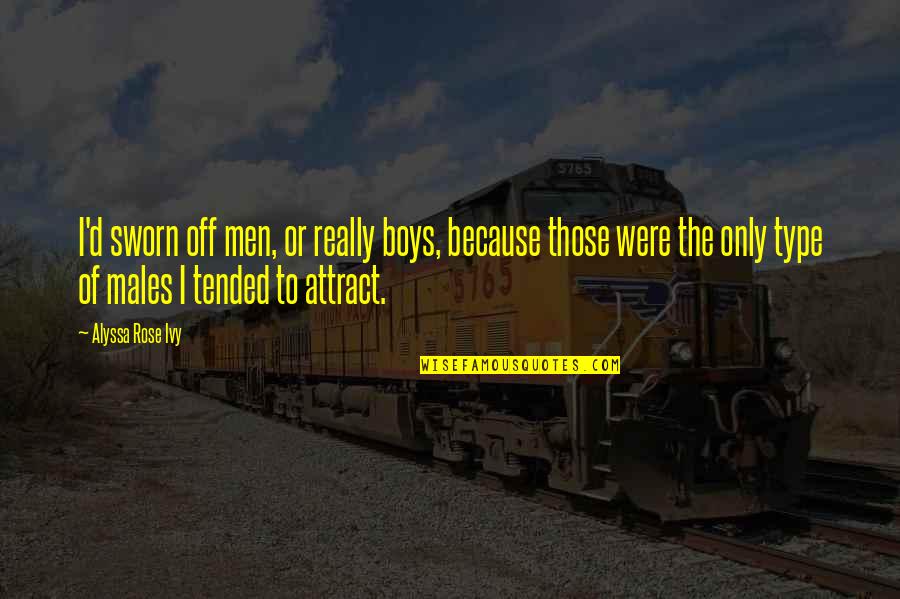 Alyssa Quotes By Alyssa Rose Ivy: I'd sworn off men, or really boys, because