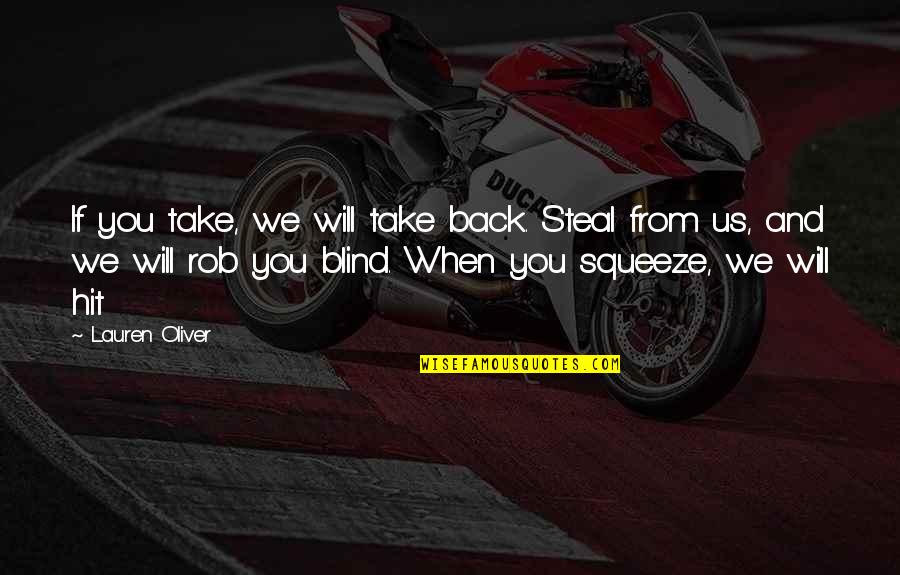 Alyssa Valdez Famous Quotes By Lauren Oliver: If you take, we will take back. Steal Alyssa Valdez Famous Quotes By Lauren Oliver: If you take, we will take back. Steal