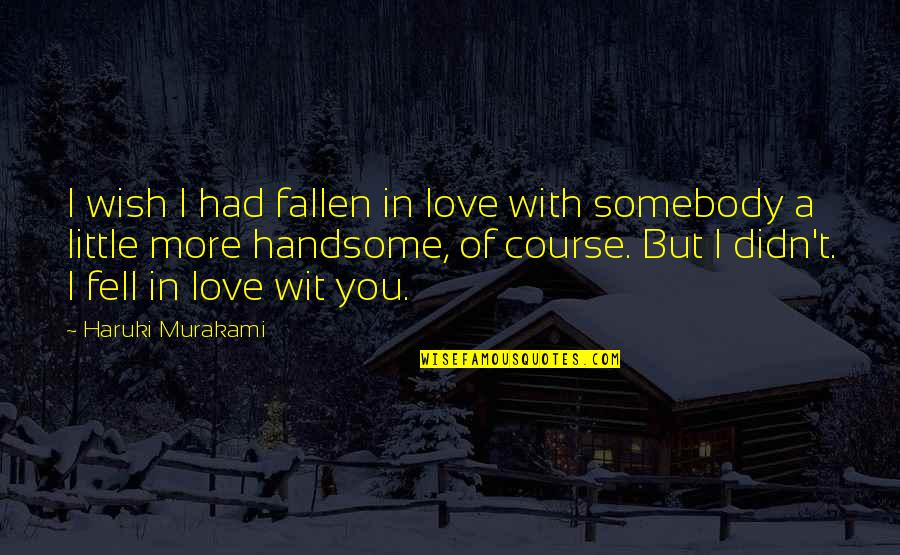 Alyssas Pace Fl Quotes By Haruki Murakami: I wish I had fallen in love with