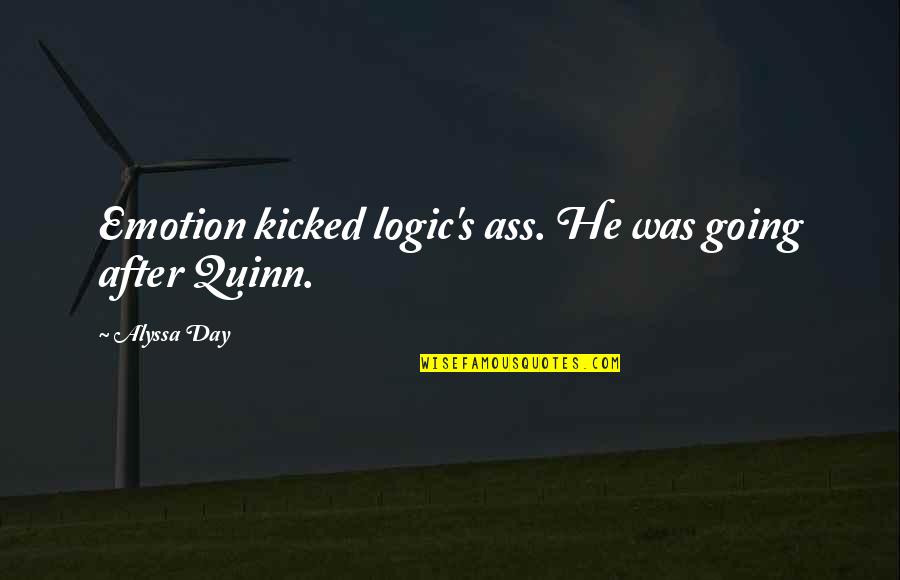 Alyssa's Quotes By Alyssa Day: Emotion kicked logic's ass. He was going after