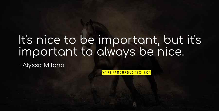 Alyssa's Quotes By Alyssa Milano: It's nice to be important, but it's important