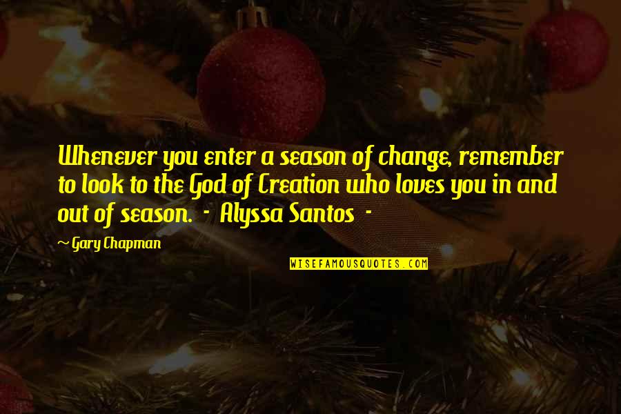 Alyssa's Quotes By Gary Chapman: Whenever you enter a season of change, remember