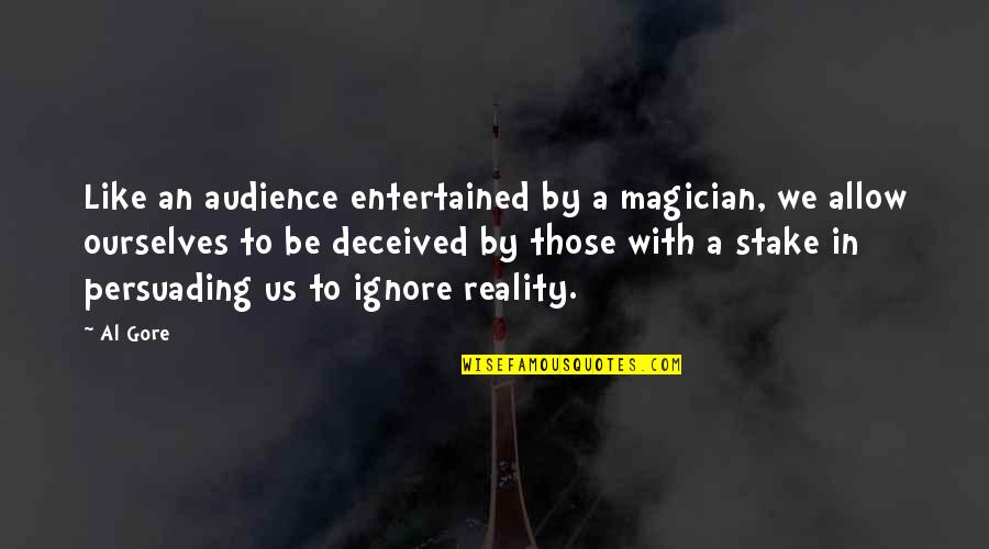Alyssia Benford Quotes By Al Gore: Like an audience entertained by a magician, we