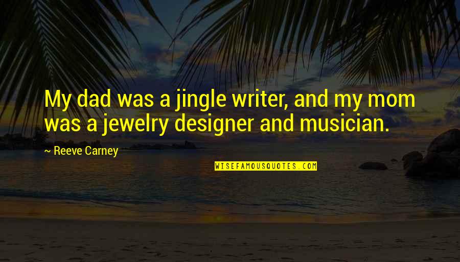 Alysson Quotes By Reeve Carney: My dad was a jingle writer, and my