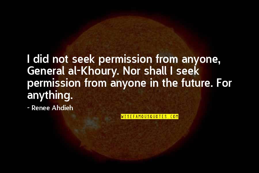 Alyssum Carpet Quotes By Renee Ahdieh: I did not seek permission from anyone, General