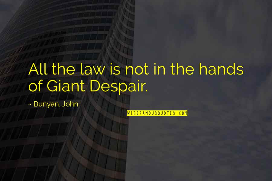 Alyssum Quotes By Bunyan, John: All the law is not in the hands