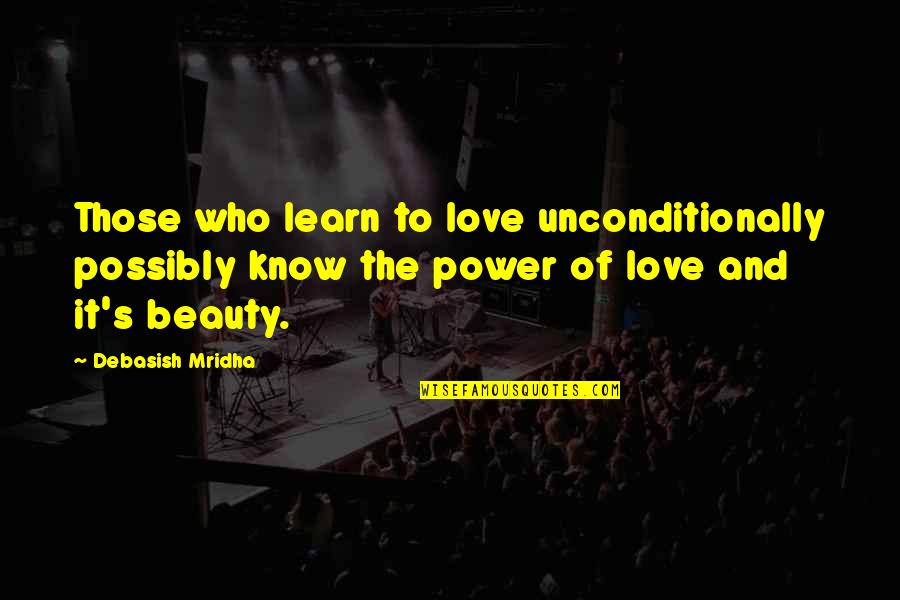 Alyssum Quotes By Debasish Mridha: Those who learn to love unconditionally possibly know