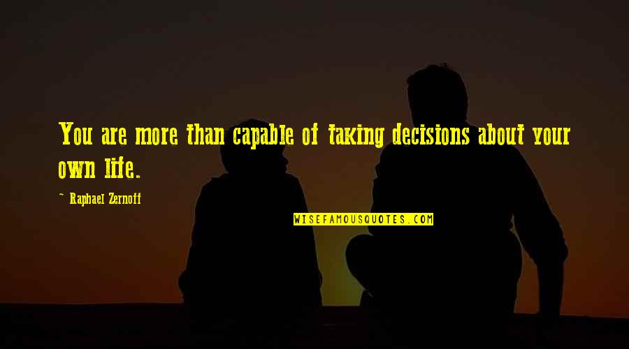 Alything Quotes By Raphael Zernoff: You are more than capable of taking decisions