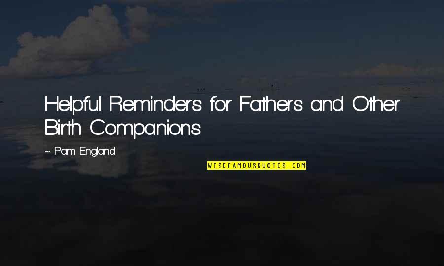 Alyue Quotes By Pam England: Helpful Reminders for Fathers and Other Birth Companions