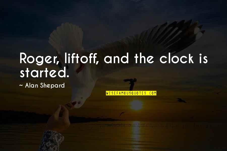 Alyzer Quotes By Alan Shepard: Roger, liftoff, and the clock is started. Alyzer Quotes By Alan Shepard: Roger, liftoff, and the clock is started.