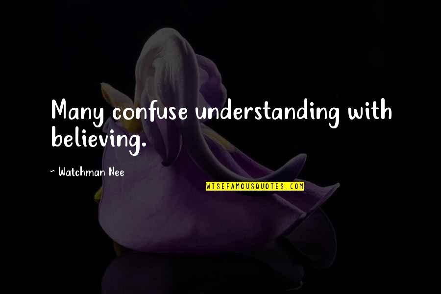 Alyzer Quotes By Watchman Nee: Many confuse understanding with believing. Alyzer Quotes By Watchman Nee: Many confuse understanding with believing.