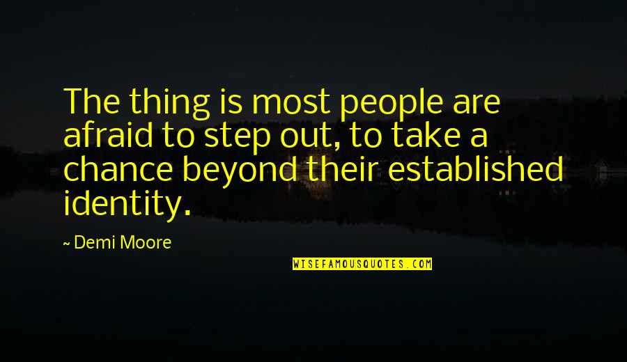 Alz X 38 Quotes By Demi Moore: The thing is most people are afraid to