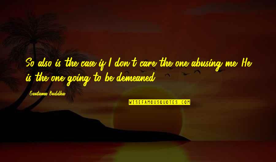 Alz X 38 Quotes By Gautama Buddha: So also is the case if I don't