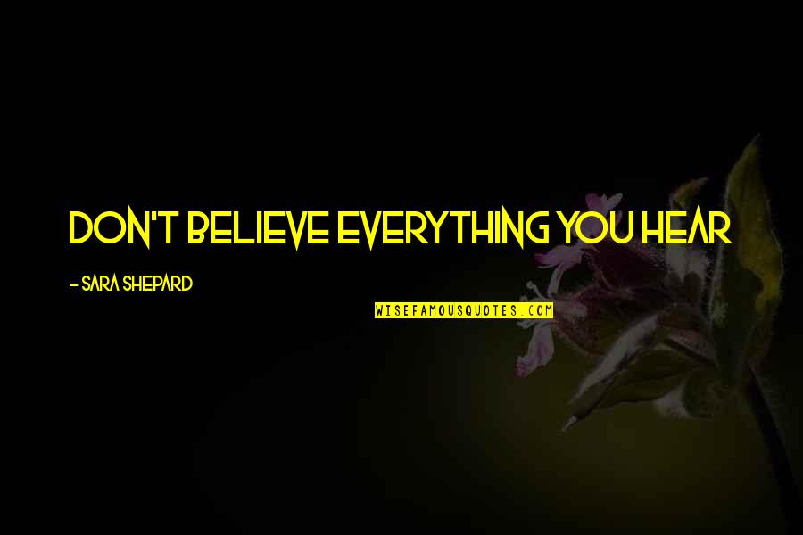 Alz X 38 Quotes By Sara Shepard: Don't believe everything you hear