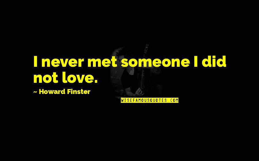 Alza 18 Quotes By Howard Finster: I never met someone I did not love.
