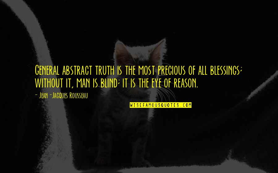 Alzamiento Definicion Quotes By Jean-Jacques Rousseau: General abstract truth is the most precious of Alzamiento Definicion Quotes By Jean-Jacques Rousseau: General abstract truth is the most precious of