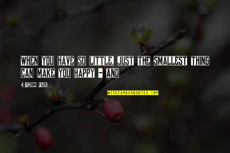 Alzamiento Definicion Quotes By Yeonmi Park: When you have so little, just the smallest