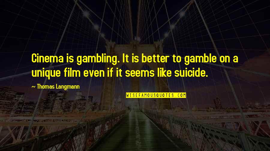 Alzamos Las Manos Quotes By Thomas Langmann: Cinema is gambling. It is better to gamble